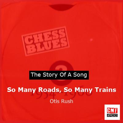 So Many Roads, So Many Trains – Otis Rush
