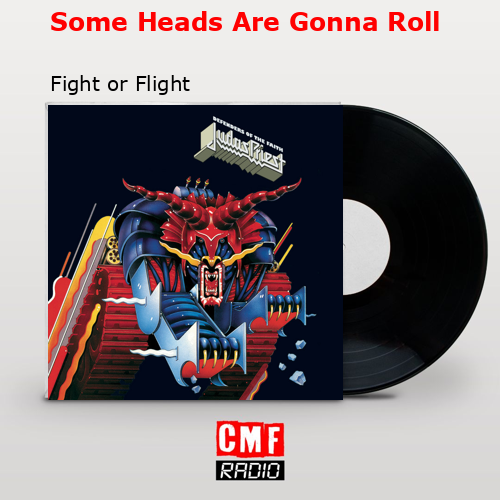 Some Heads Are Gonna Roll – Fight or Flight