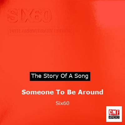 Someone To Be Around – Six60