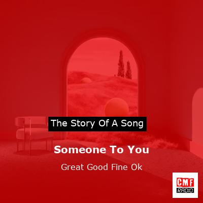 Someone To You – Great Good Fine Ok