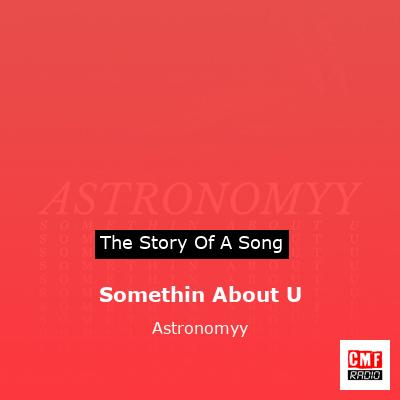 Somethin About U – Astronomyy