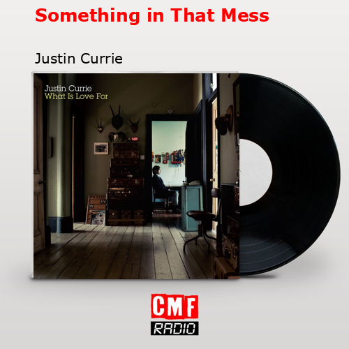 Something in That Mess – Justin Currie