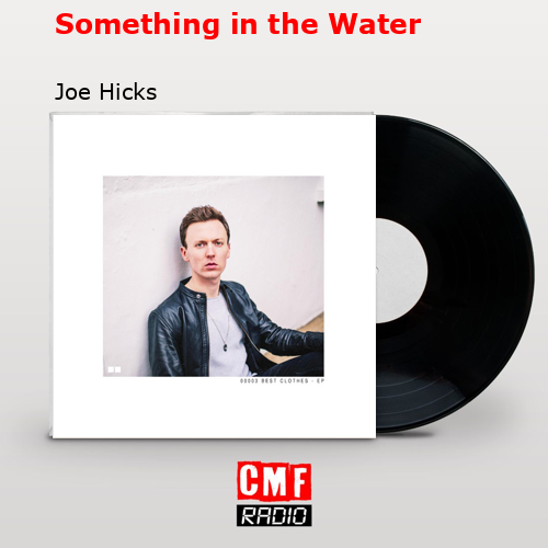 Something in the Water – Joe Hicks