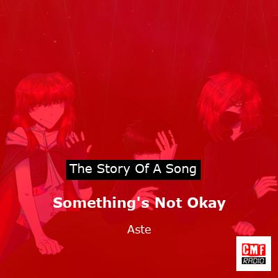 Something’s Not Okay – Aste