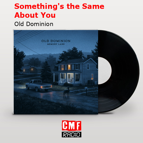 Something’s the Same About You – Old Dominion