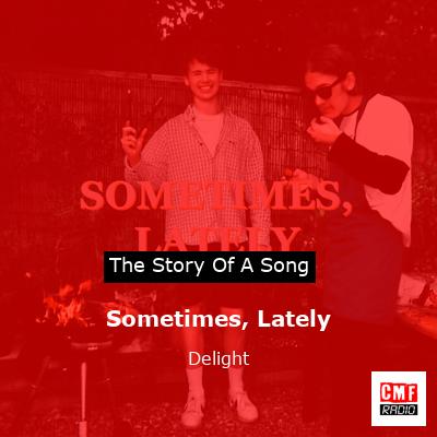 Sometimes, Lately – Delight