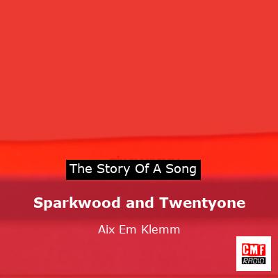 Sparkwood and Twentyone – Aix Em Klemm
