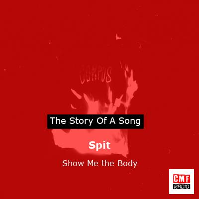 Spit – Show Me the Body