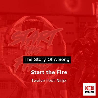Start the Fire – Twelve Foot Ninja