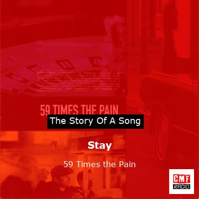 The story and meaning of the song 'Stay - 59 Times the Pain '