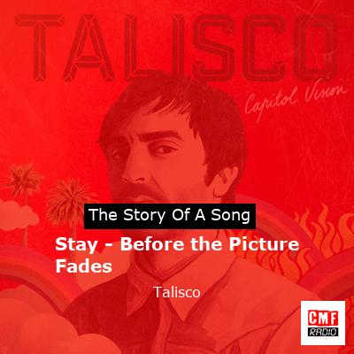 Stay – Before the Picture Fades – Talisco