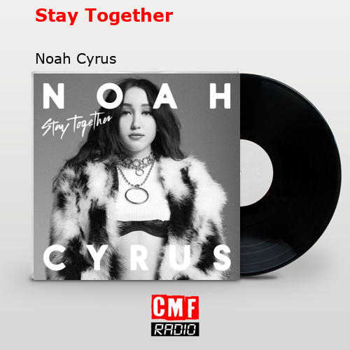 Stay Together – Noah Cyrus