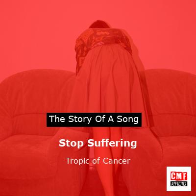 Stop Suffering – Tropic of Cancer