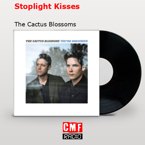 Stoplight Kisses – The Cactus Blossoms