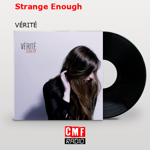 Strange Enough – VÉRITÉ