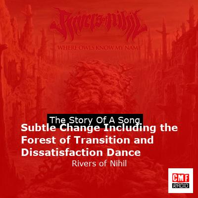 Subtle Change Including the Forest of Transition and Dissatisfaction Dance – Rivers of Nihil