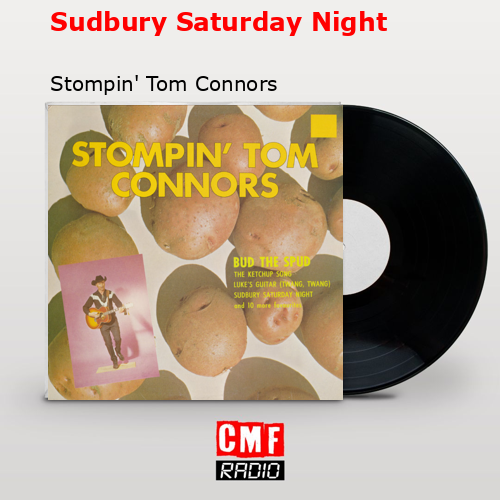 Sudbury Saturday Night – Stompin’ Tom Connors