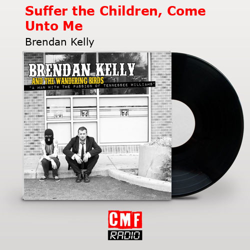 final cover Suffer the Children Come Unto Me Brendan Kelly
