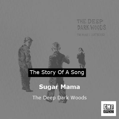 Sugar Mama – The Deep Dark Woods