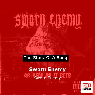 The story and meaning of the song 'Sworn Enemy - Sworn Enemy
