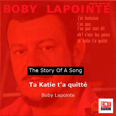 Ta Katie t’a quitté – Boby Lapointe