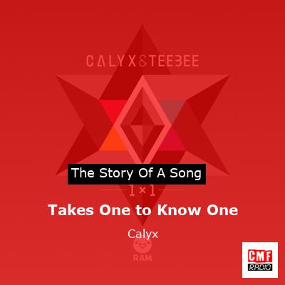 Takes One to Know One – Calyx