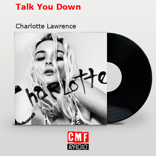 Talk You Down – Charlotte Lawrence