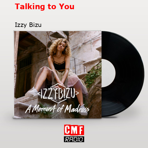 Talking to You – Izzy Bizu