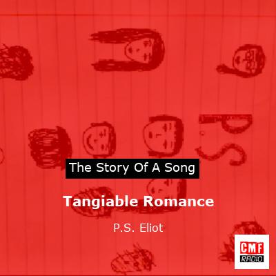 Tangiable Romance – P.S. Eliot