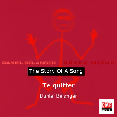 Te quitter – Daniel Bélanger