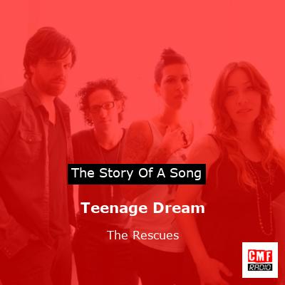 Teenage Dream – The Rescues