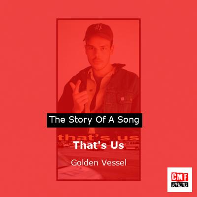 That’s Us – Golden Vessel