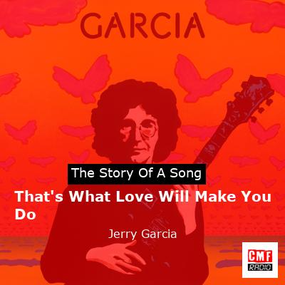 That’s What Love Will Make You Do – Jerry Garcia