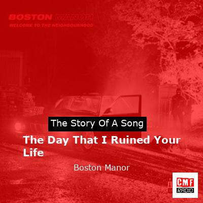 The Day That I Ruined Your Life – Boston Manor