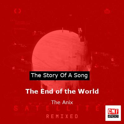 The End of the World – The Anix
