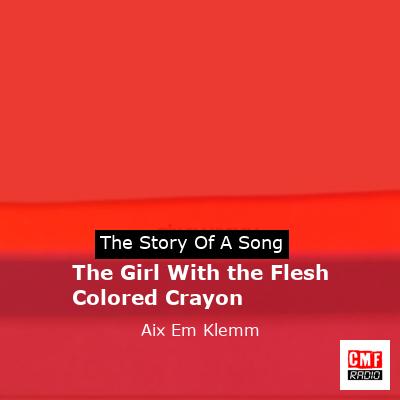 The Girl With the Flesh Colored Crayon – Aix Em Klemm