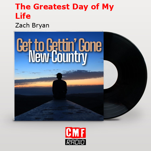 The Greatest Day of My Life – Zach Bryan