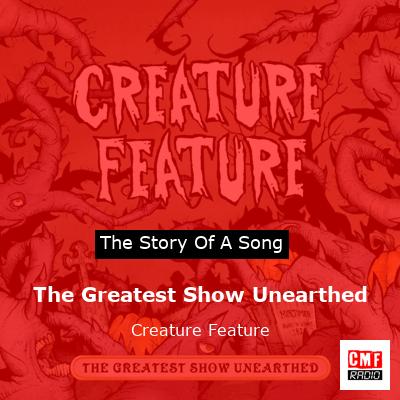 The Greatest Show Unearthed – Creature Feature