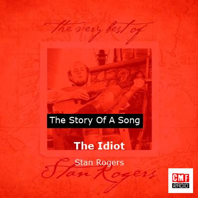 The Idiot – Stan Rogers
