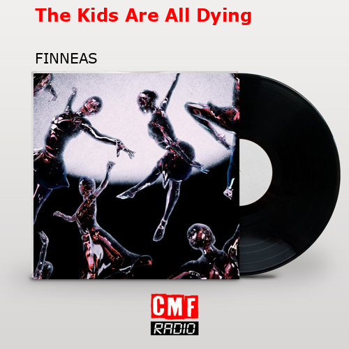 The Kids Are All Dying – FINNEAS