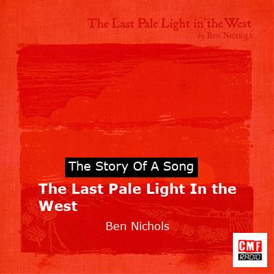 Fundament En skønne dag regn The story and meaning of the song 'The Last Pale Light In the West - Ben  Nichols '