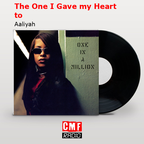 The One I Gave my Heart to – Aaliyah
