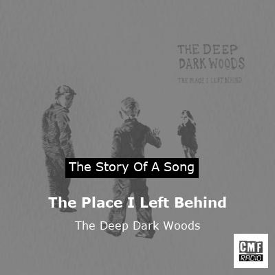 The Place I Left Behind – The Deep Dark Woods