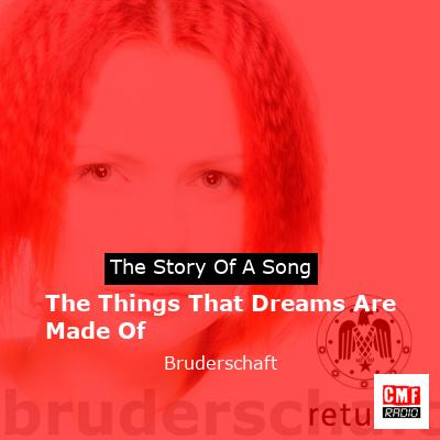 The Things That Dreams Are Made Of – Bruderschaft