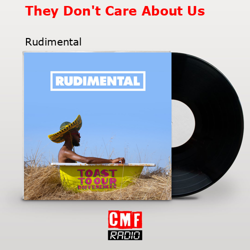 They Don’t Care About Us – Rudimental
