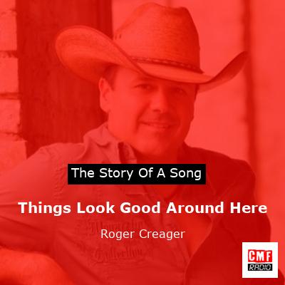 Things Look Good Around Here – Roger Creager