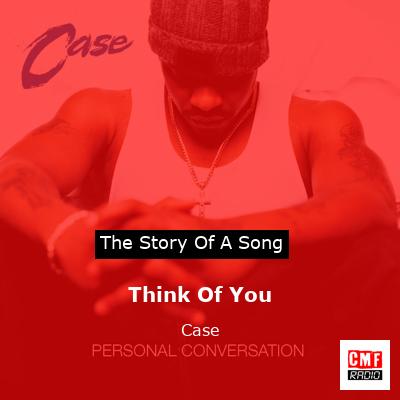 Think Of You – Case