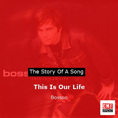 This Is Our Life – Bosson