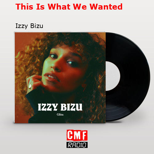 This Is What We Wanted – Izzy Bizu