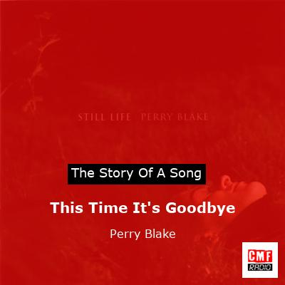 This Time It’s Goodbye – Perry Blake